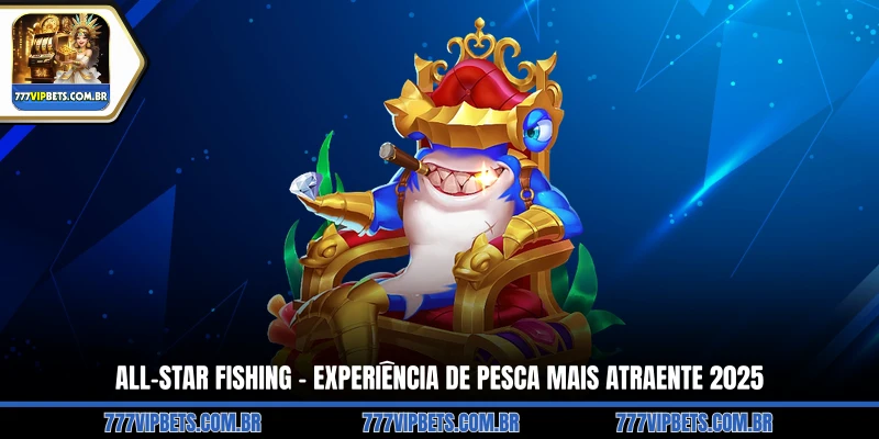 All-Star Fishing – Experiência de Pesca Mais Atraente 2025