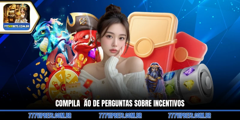 Compilação de Perguntas sobre Incentivos