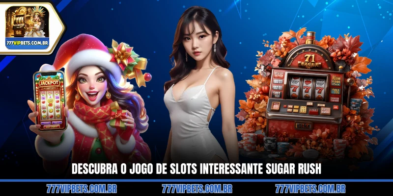 Descubra o Jogo de Slots Interessante Sugar Rush