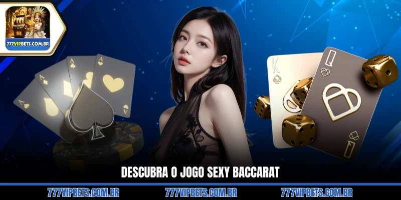 Descubra o Jogo Sexy Baccarat