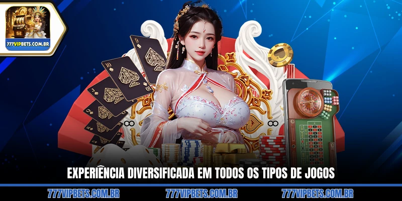 Experiência diversificada em todos os tipos de jogos