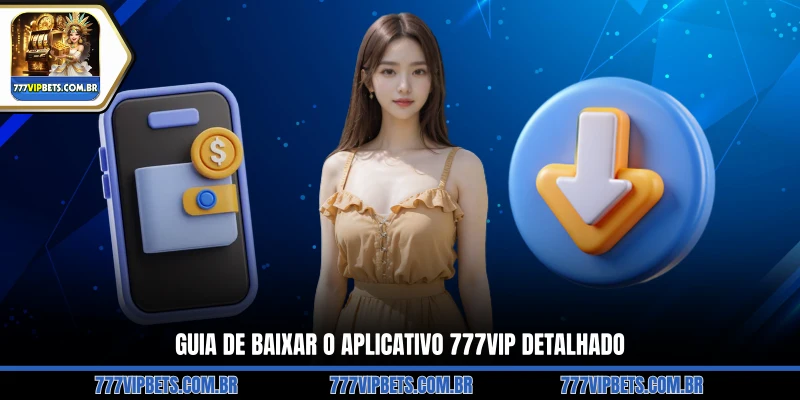 Guia de Baixar O Aplicativo 777VIP Detalhado