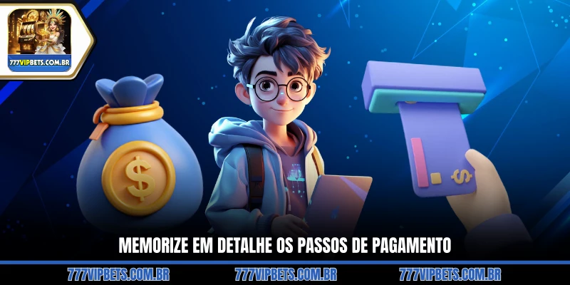 Memorize em Detalhe os Passos de Pagamento