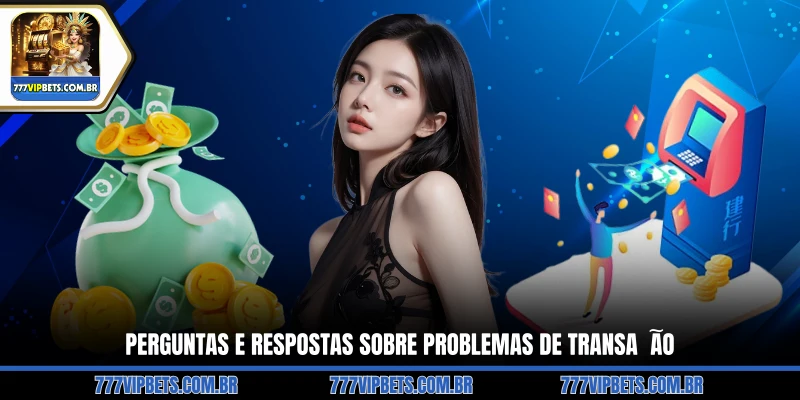 Perguntas e Respostas sobre Problemas de Transação