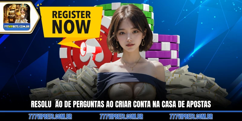 Resolução de Perguntas ao Criar Conta na Casa de Apostas