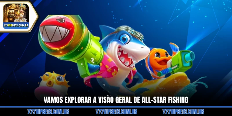 Vamos Explorar a Visão Geral de All-Star Fishing